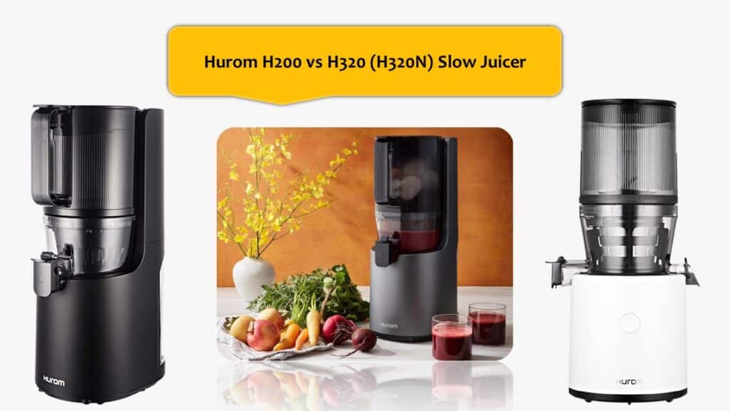 Hurom H200 vs H320 (H320N) Slow Juicer