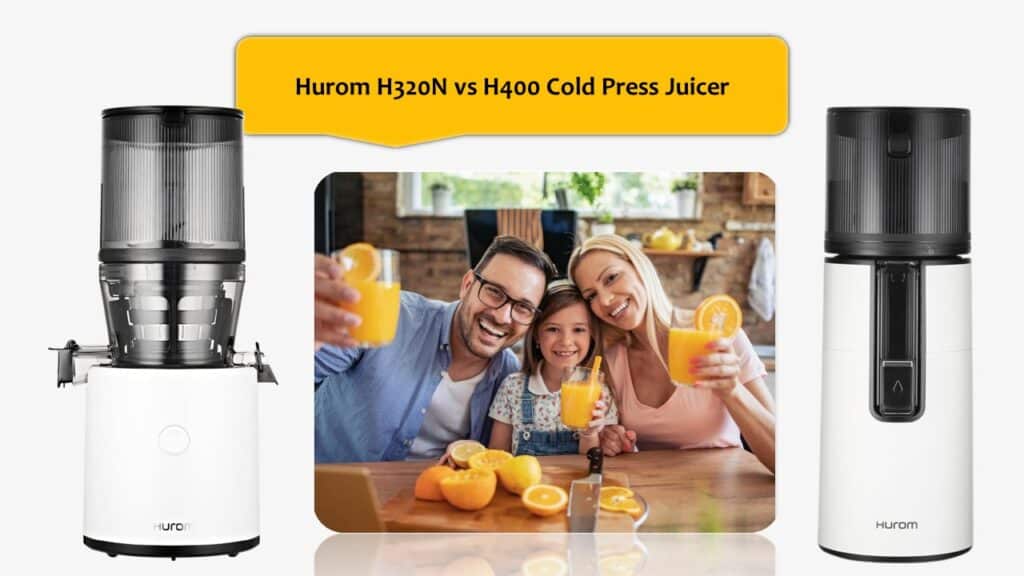 Hurom H320N vs H400 Cold Press Juicer