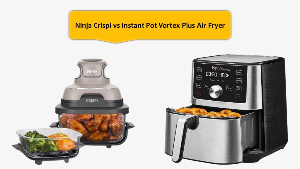Ninja Crispi vs Instant Pot Vortex Plus Air Fryer