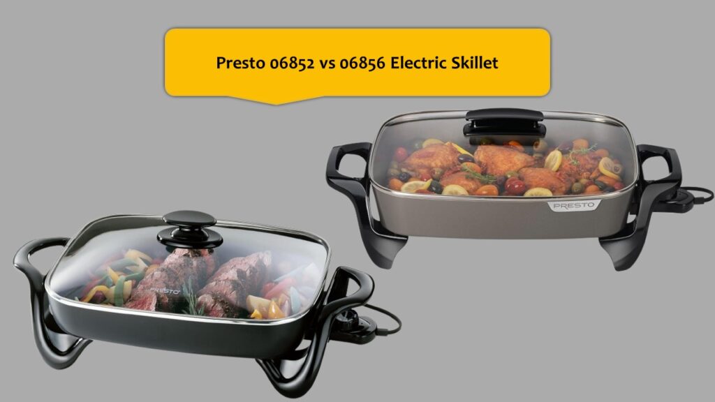Presto 06852 vs 06856 Electric Skillet